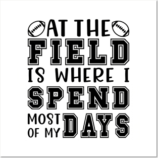 At The Field Is Where I Spend Most Of My Days Football Funny Posters and Art